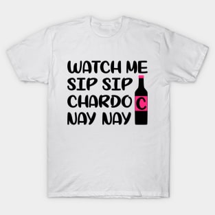 Watch me sip sip chardo nay nay T-Shirt